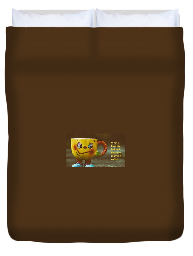 Coffee Duvet Cover featuring the photograph What I look like before I have my morning coffee... by Nancy Ayanna Wyatt