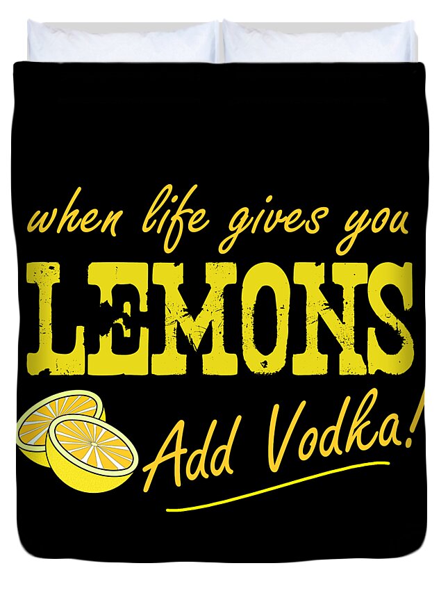 Cool Duvet Cover featuring the digital art When Life Gives You Lemons Add Vodka by Flippin Sweet Gear