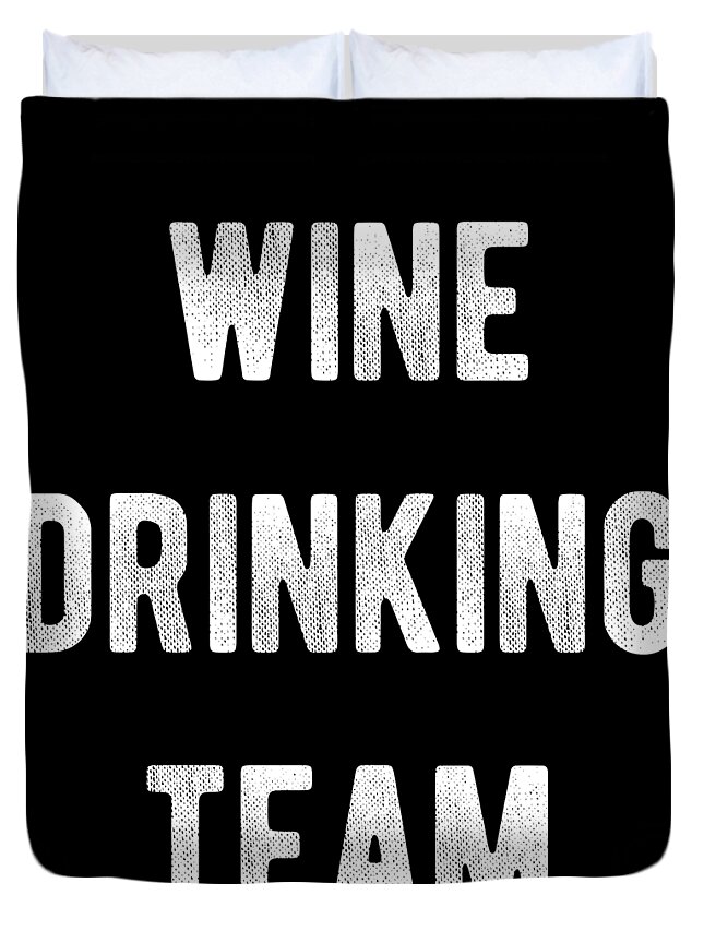 Funny Duvet Cover featuring the digital art Wine Drinking Team by Flippin Sweet Gear