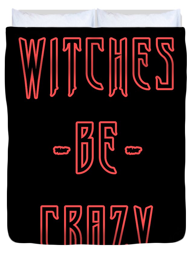 Funny Duvet Cover featuring the digital art Witches Be Crazy by Flippin Sweet Gear