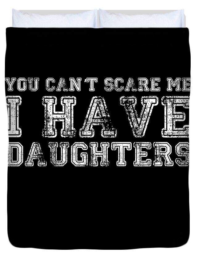 Funny Duvet Cover featuring the digital art You Cant Scare Me I Have Daughters by Flippin Sweet Gear