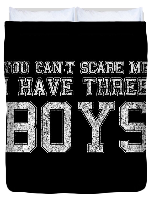Funny Duvet Cover featuring the digital art You Cant Scare Me I Have Three Boys by Flippin Sweet Gear