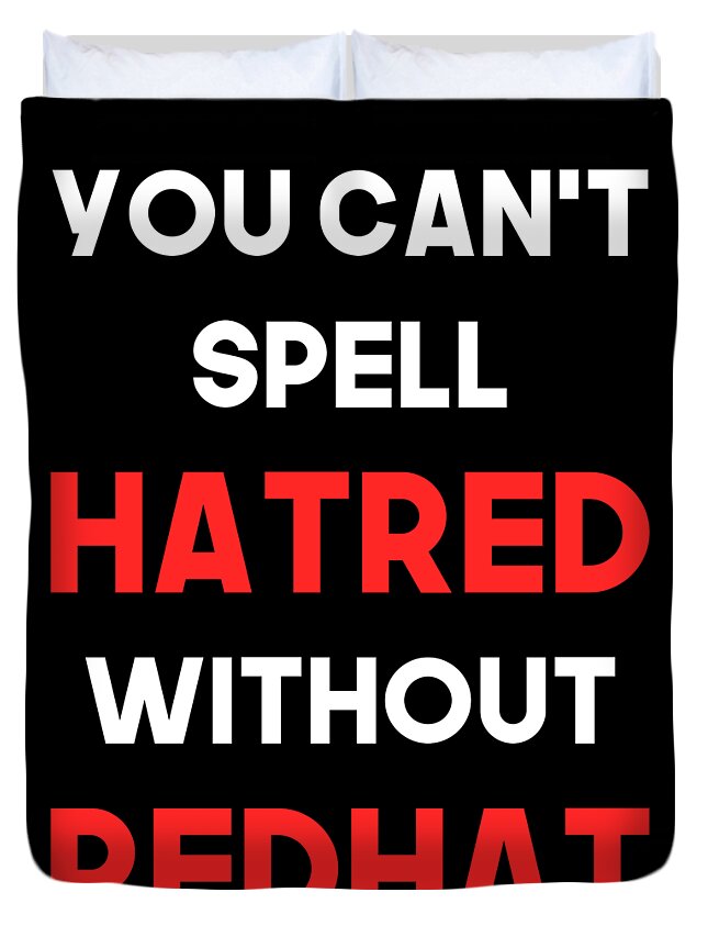 Liberal Duvet Cover featuring the digital art You Cant Spell Hatred Without Redhat Anti Trump by Flippin Sweet Gear