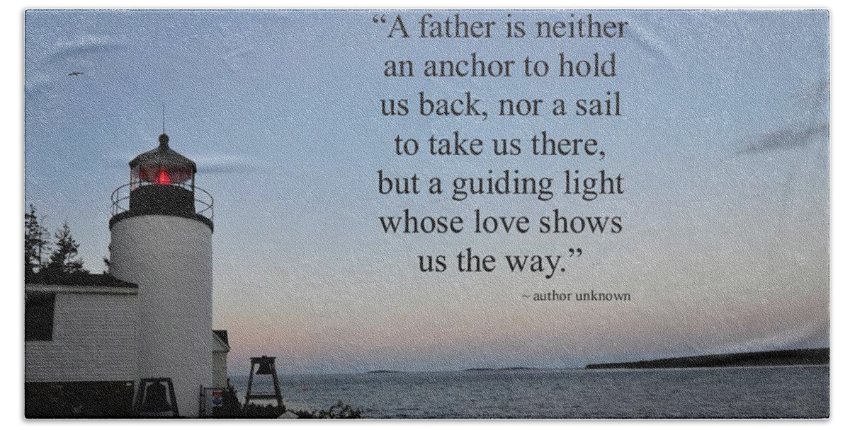A Father Is Lighthouse Quote Bath Towel featuring the photograph A Father Is Lighthouse Quote by Terry DeLuco
