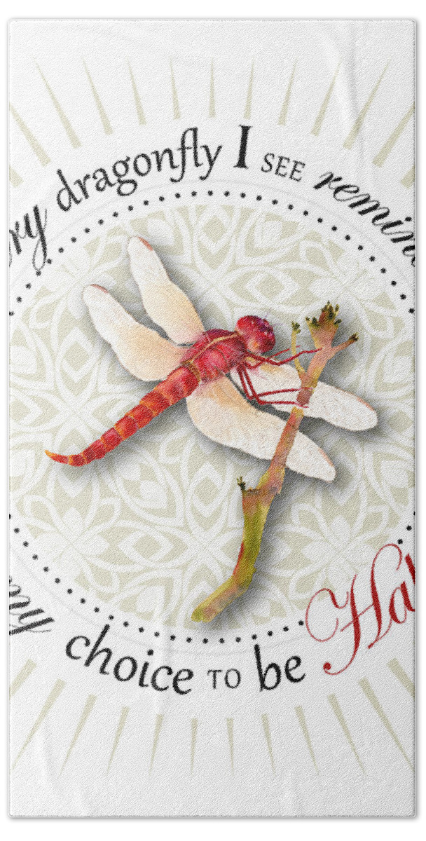 Dragonfly Hand Towel featuring the painting Every dragonfly I see reminds me it is my choice to be happy. by Amy Kirkpatrick