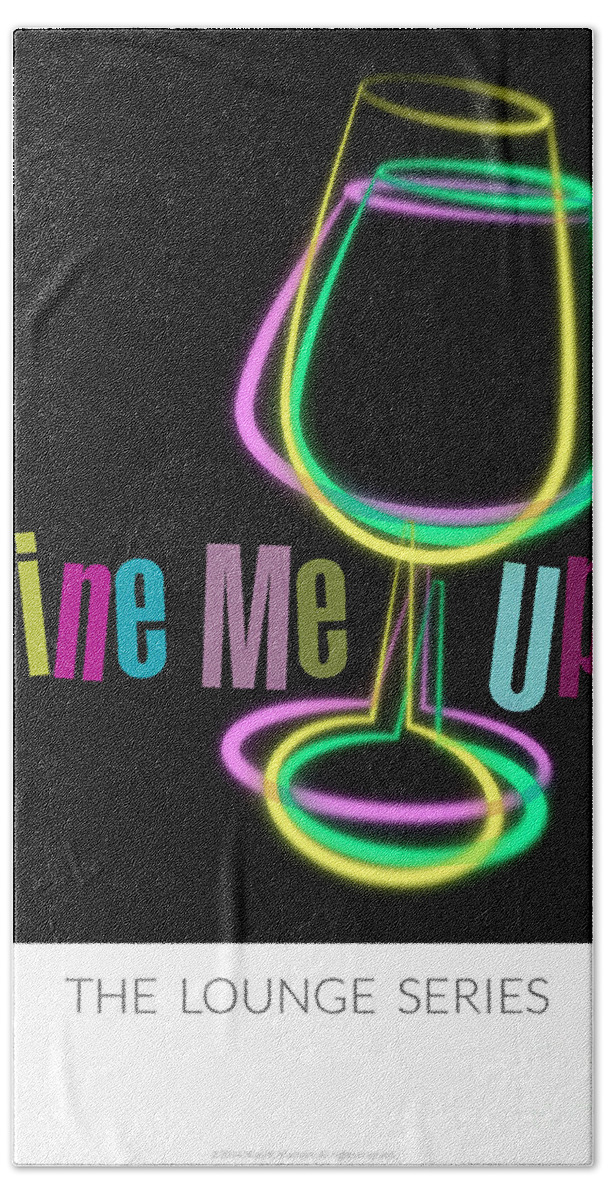 Lounge Series - Wine Me Up! Bath Towel featuring the photograph Lounge Series - Wine Me Up by Mary Machare