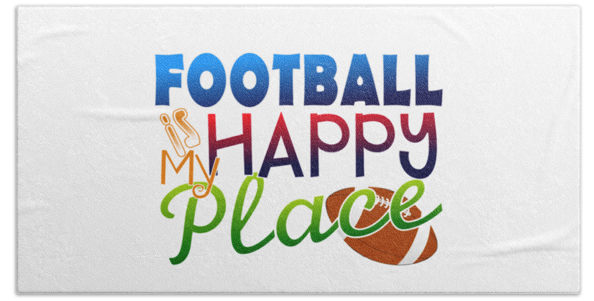 My Happy Place Bath Towel featuring the digital art Football is My Happy Place #1 by Shelley Overton