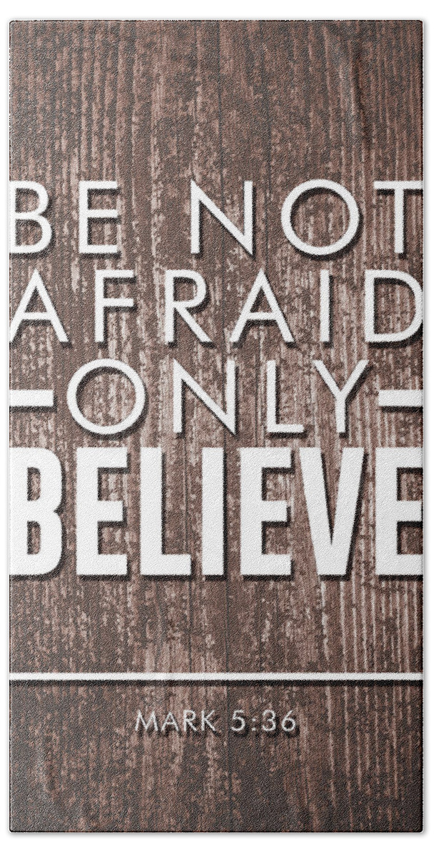 Believe Hand Towel featuring the mixed media Be not afraid, Only Believe - Bible verses art - Mark 5 36 #2 by Studio Grafiikka