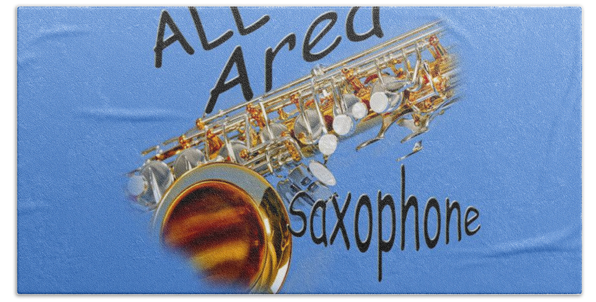 Saxophone Bath Towel featuring the photograph All Area Saxophone by M K Miller