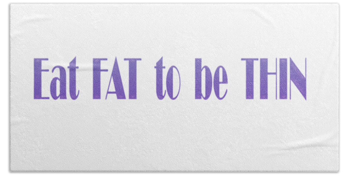 Angela A Stanton Bath Towel featuring the digital art Eat Fat to be Thin by Angela Stanton