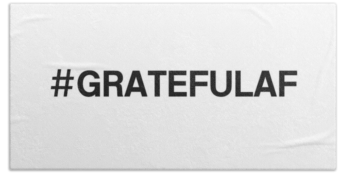 Gratitude Bath Sheet featuring the digital art Grateful AF- Art by Linda Woods by Linda Woods