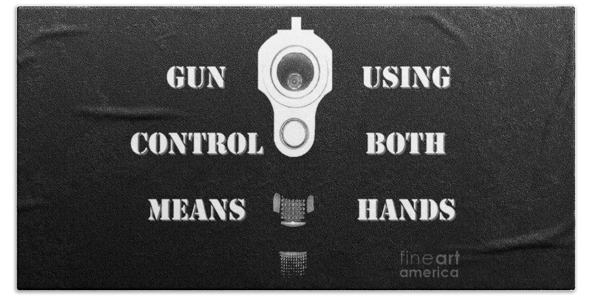 Gun Rights Bath Towel featuring the photograph Gun Control Means by Al Powell Photography USA