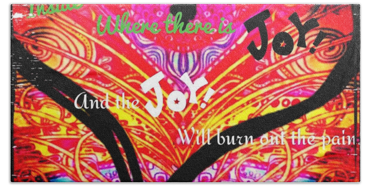 Find The Place Inside Where There Is Joy And The Joy Will Burn Out The Pain.-joseph Campbell Bath Towel featuring the digital art Joy by Christine Paris