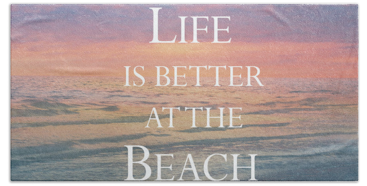 Beach Hand Towel featuring the photograph Life Is Better at the Beach by Kim Hojnacki