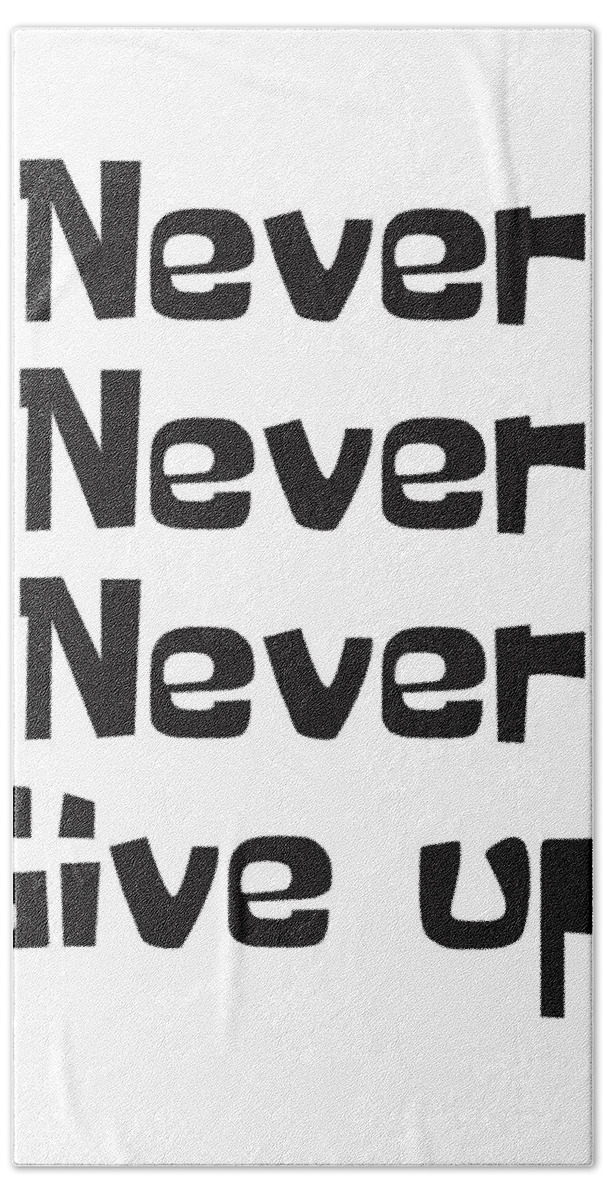 Never Give Up Bath Towel featuring the mixed media Never give up by Studio Grafiikka