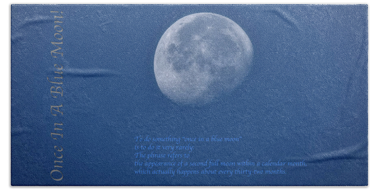 Once In A Blue Moon Bath Towel featuring the photograph Once In A Blue Moon Full Text by Thomas Woolworth