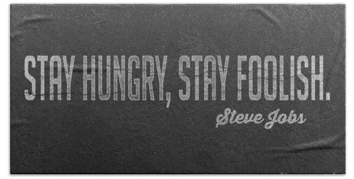 Steve Bath Towel featuring the digital art Steve Jobs Stay Hungry Stay Foolish by Edward Fielding