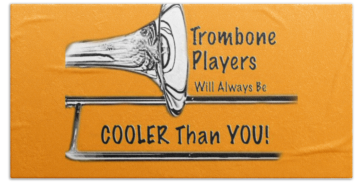 Trombone Bath Towel featuring the photograph Trombone Players Are Cooler Than You by M K Miller