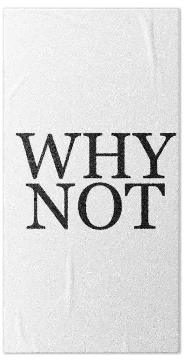 Why Not Hand Towel featuring the mixed media Why Not - Typography - Minimalist Print - Black and White - Quote Poster by Studio Grafiikka