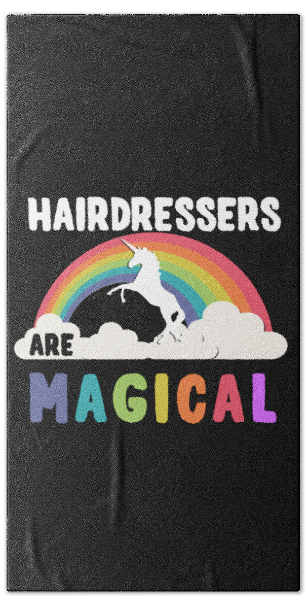 Unicorn Bath Towel featuring the digital art Hairdressers Are Magical #1 by Flippin Sweet Gear