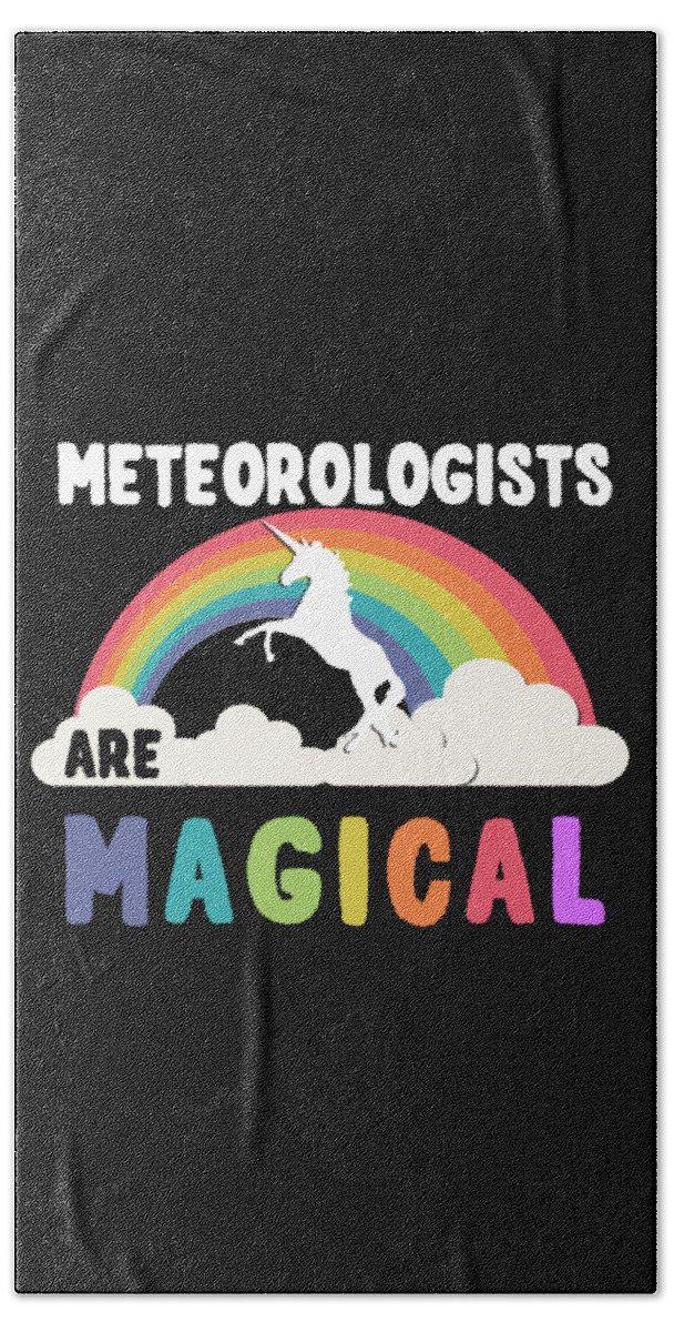 Unicorn Bath Towel featuring the digital art Meteorologists Are Magical #1 by Flippin Sweet Gear