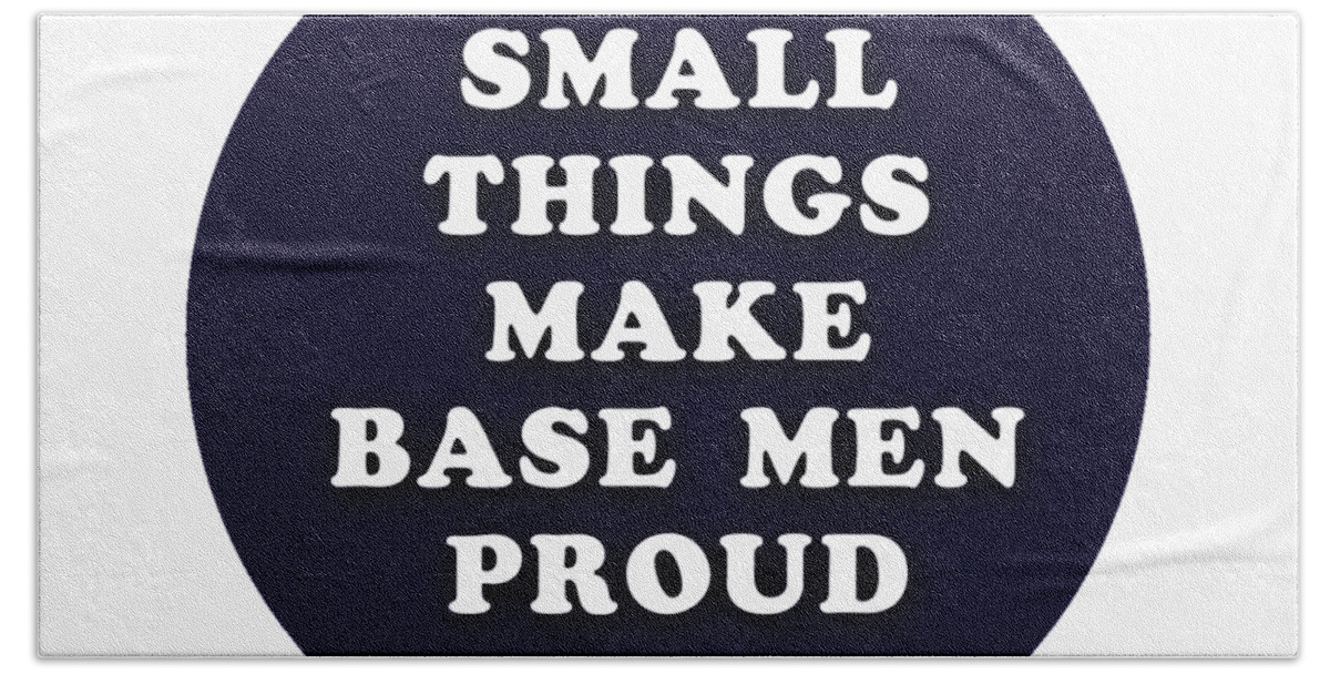 Small Bath Towel featuring the digital art Small things make base men proud #shakespeare #shakespearequote #1 by TintoDesigns