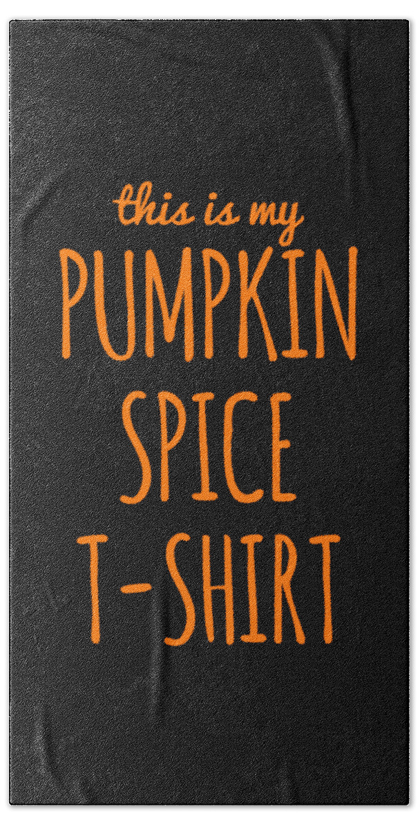 Cool Bath Towel featuring the digital art This Is My Pumpkin Spice #1 by Flippin Sweet Gear