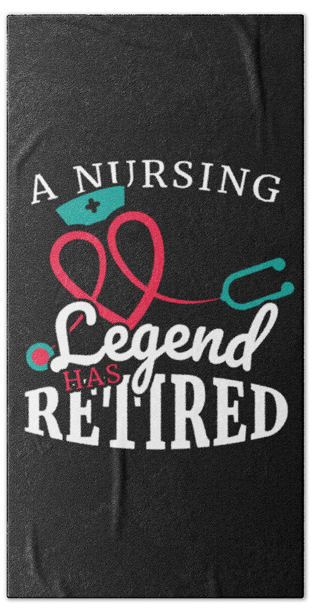 Health Practicioner Bath Towel featuring the digital art A Nursing Legend has retired Gift for Retired Nurse Healthcare Practicioner and hospital workers #1 by Martin Hicks