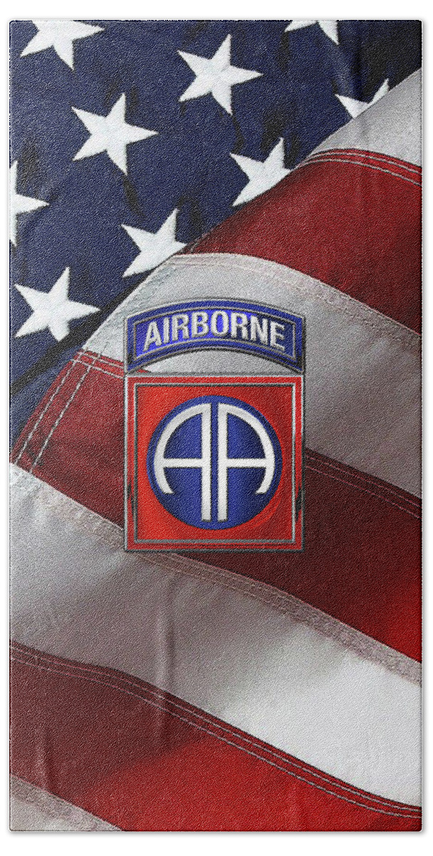 Military Insignia & Heraldry By Serge Averbukh Bath Towel featuring the digital art 82nd Airborne Division - 82 A B N Insignia over American Flag by Serge Averbukh