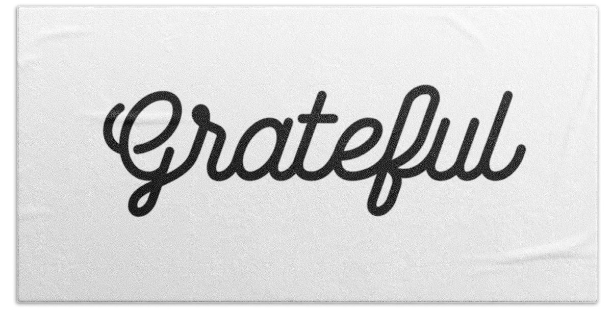 Grateful Bath Towel featuring the mixed media Grateful - Modern, Minimal Typographic Print - Black and white - Gratitude Poster by Studio Grafiikka