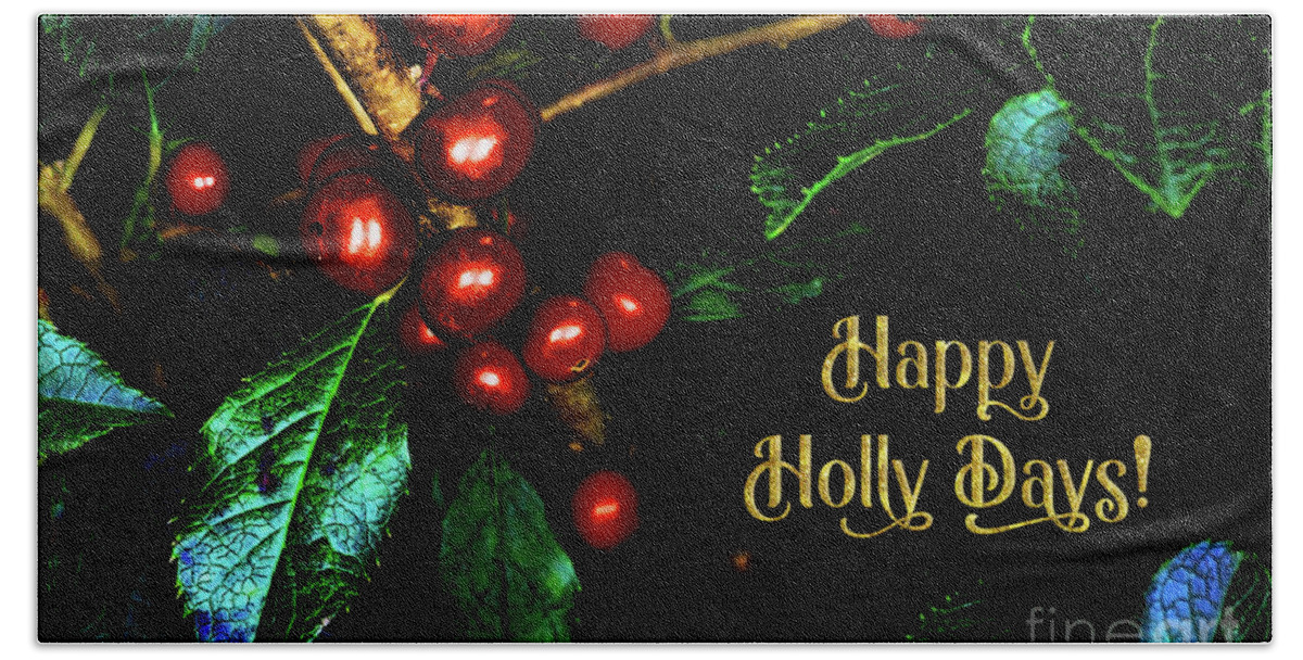 Glam Bath Towel featuring the photograph Happy Holly Days by Anita Pollak
