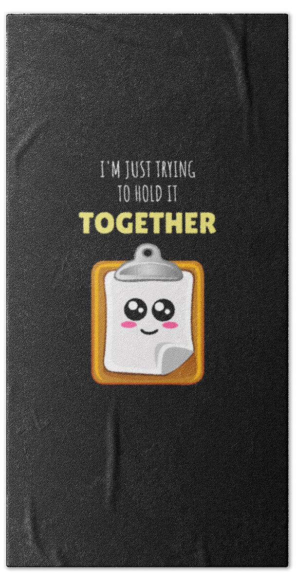 Im Just Trying To Hold It Together Funny Clipboard Pun Bath Towel by DogBoo  - Fine Art America