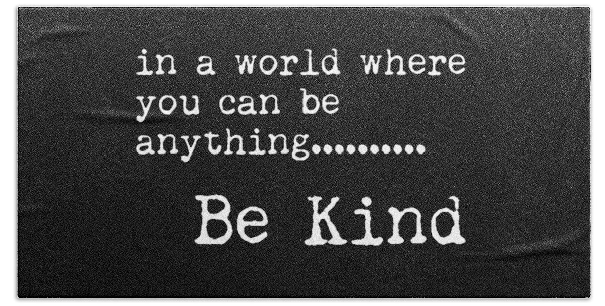 Be Kind Hand Towel featuring the mixed media In a world where you can be anything, Be Kind - Motivational Quote Print - Typography Poster 2 by Studio Grafiikka