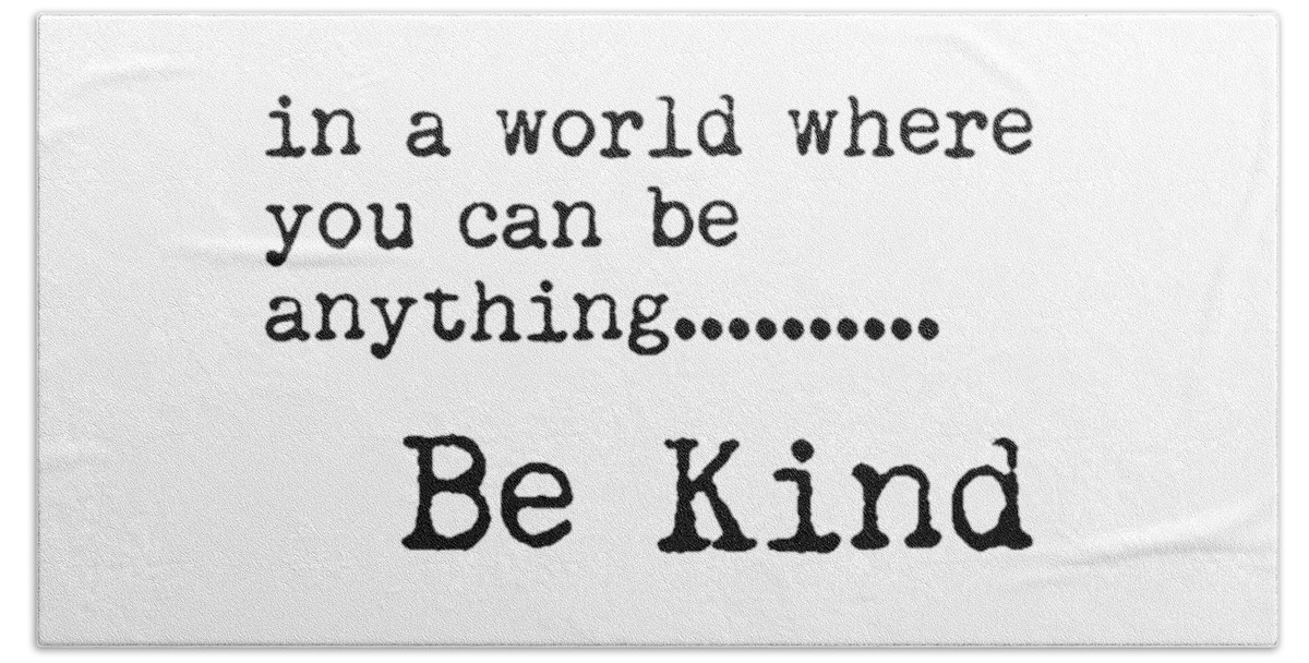 Be Kind Hand Towel featuring the mixed media In a world where you can be anything, Be Kind - Motivational Quote Print - Typography Poster by Studio Grafiikka