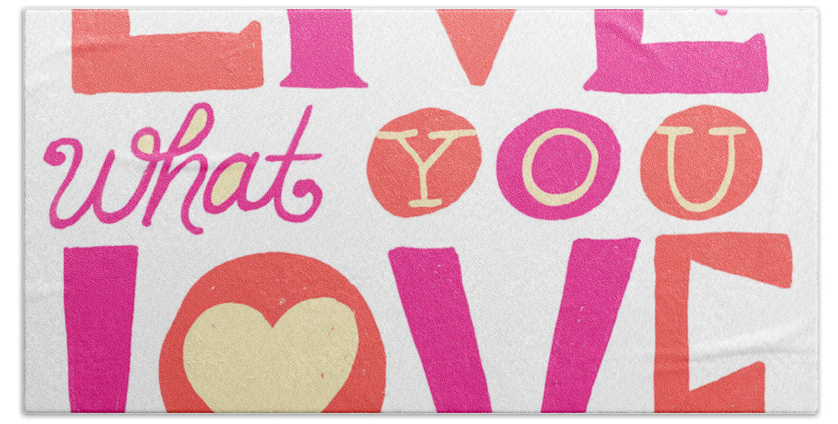 Lettering Bath Towel featuring the painting Live What You Love in Colorful by Jen Montgomery