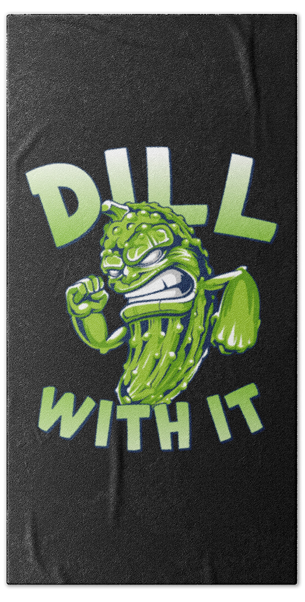 Humor Bath Towel featuring the digital art Dill With It Funny Pickle #1 by Flippin Sweet Gear