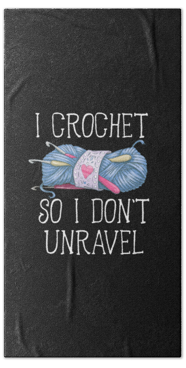 I Crochet Hand Towel featuring the digital art I Crochet So I dont Unravel Crochet Knitting #1 by Toms Tee Store