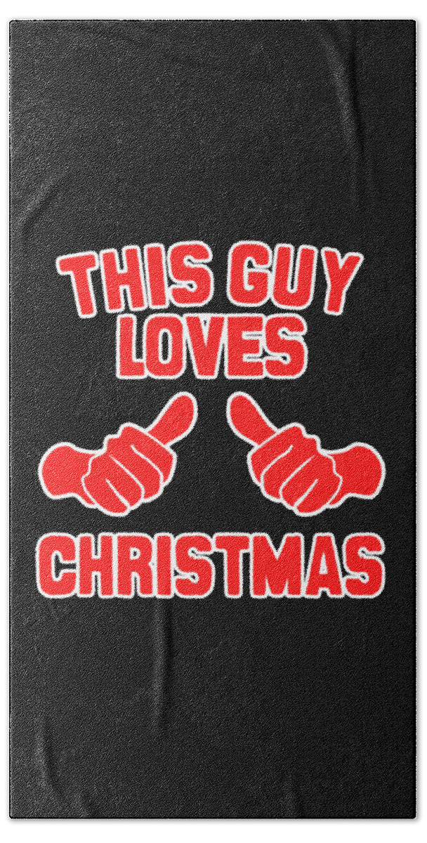 Christmas 2023 Bath Towel featuring the digital art This Guy Loves Christmas #1 by Flippin Sweet Gear