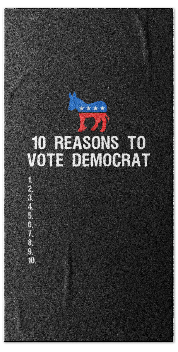 Funny Bath Towel featuring the digital art 10 Reasons To Vote Democrat by Flippin Sweet Gear