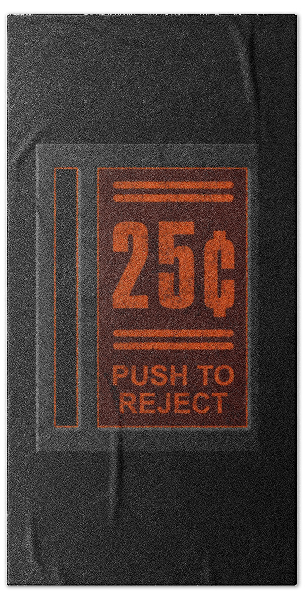 Funny Bath Towel featuring the digital art 25 Cents Push To Reject by Flippin Sweet Gear