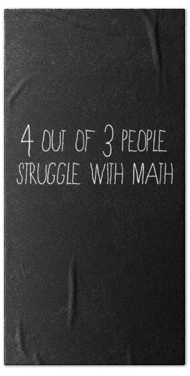 Funny Bath Towel featuring the digital art 4 Out Of 3 People Struggle With Math by Flippin Sweet Gear