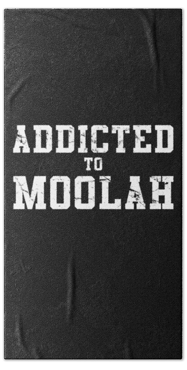 Funny Bath Towel featuring the digital art Addicted To Moolah by Flippin Sweet Gear