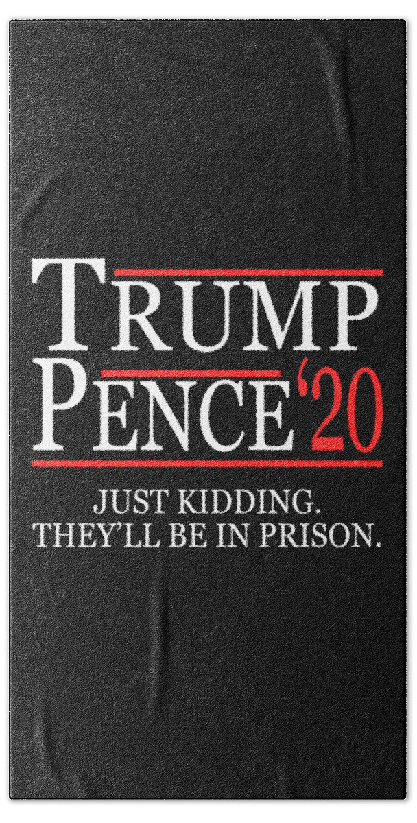 Funny Hand Towel featuring the digital art Anti-Trump Pence 2020 Just Kidding by Flippin Sweet Gear