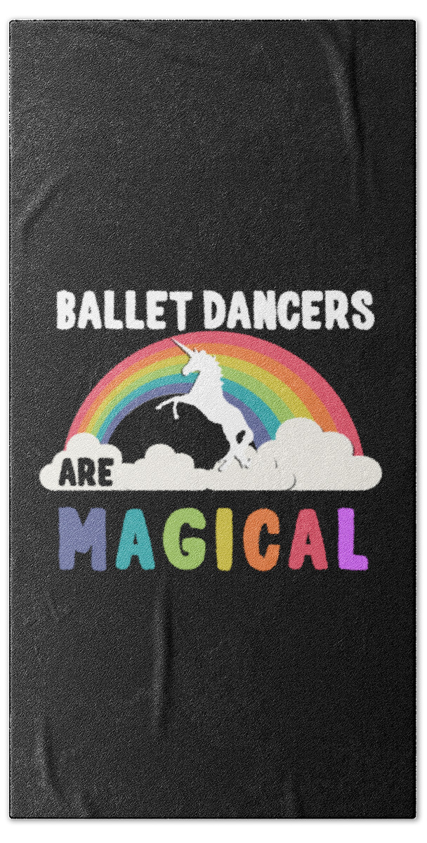 Funny Bath Towel featuring the digital art Ballet Dancers Are Magical by Flippin Sweet Gear