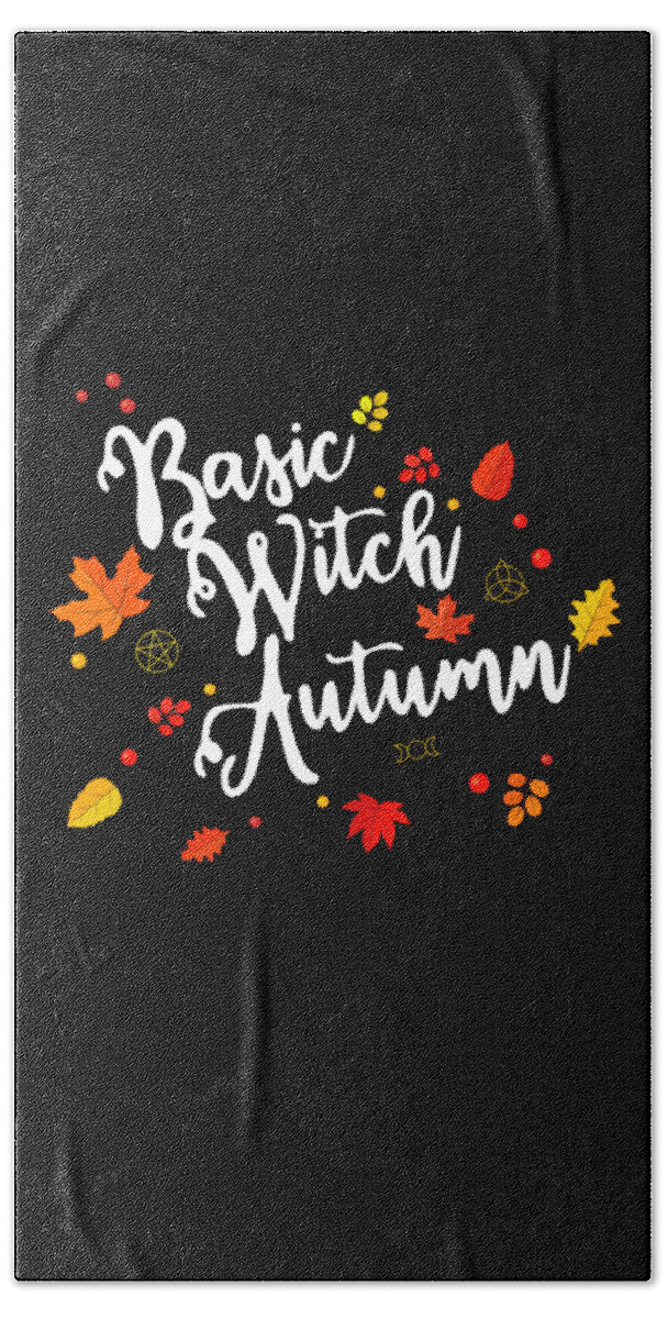 Humor Bath Towel featuring the digital art Basic Witch Autumn by Flippin Sweet Gear