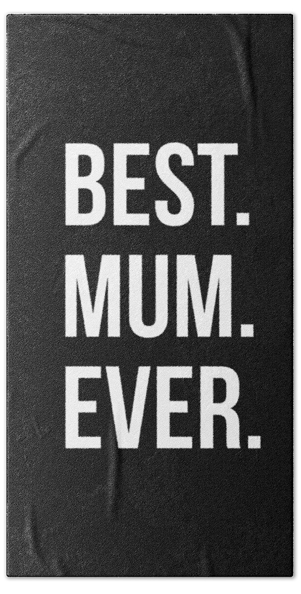 Gifts For Mom Bath Towel featuring the digital art Best Mum Ever by Flippin Sweet Gear