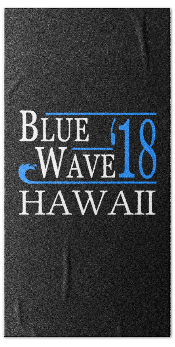 Election Bath Towel featuring the digital art Blue Wave HAWAII Vote Democrat by Flippin Sweet Gear