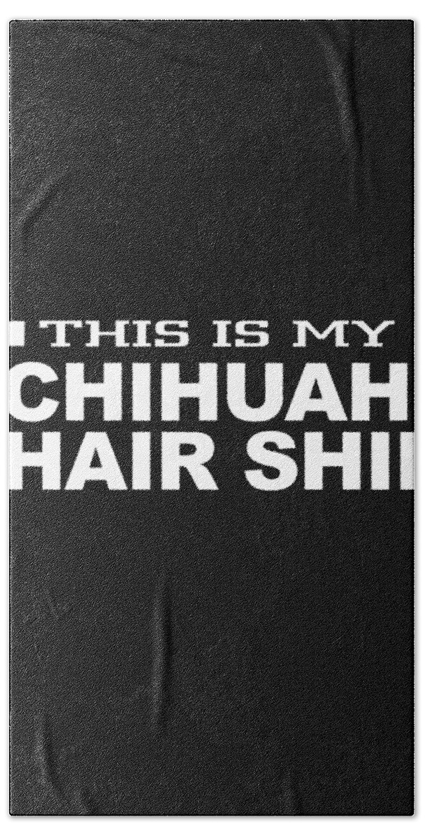 Chihuahua T-shirt Bath Towel featuring the digital art Chihuahua Gift by Caterina Christakos