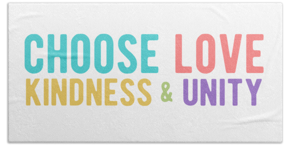 Choose Love Bath Towel featuring the digital art CHOOSE LOVE KINDNESS UNITY Colorful by Laura Ostrowski