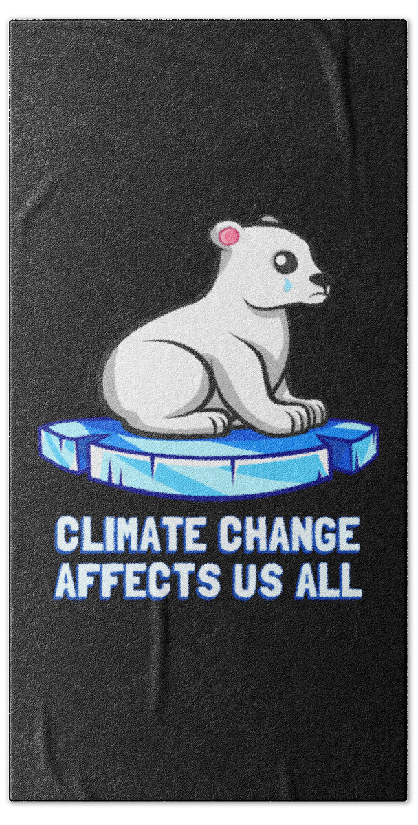 Protest Bath Towel featuring the digital art Climate Change Affects Us All Crying Polar Bear by Flippin Sweet Gear
